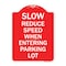 Signmission Slow-Reduce Speed When Entering Parking Lot, Red & White Aluminum Sign, 18" x 24", RW-1824-22889 A-DES-RW-1824-22889 - alternate 1